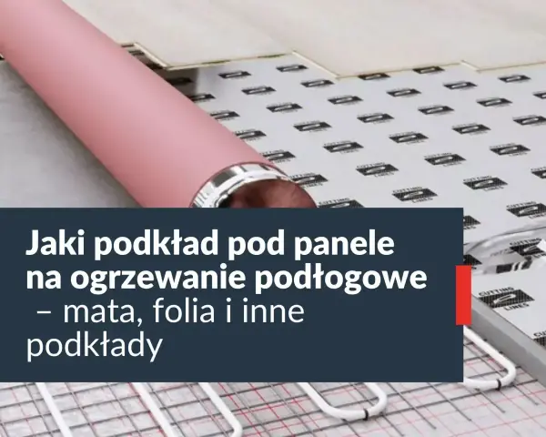 Podkład pod panele na ogrzewanie podłogowe. Niska opór cieplny podkładu pod panele to klucz do efektywnego ogrzewania.